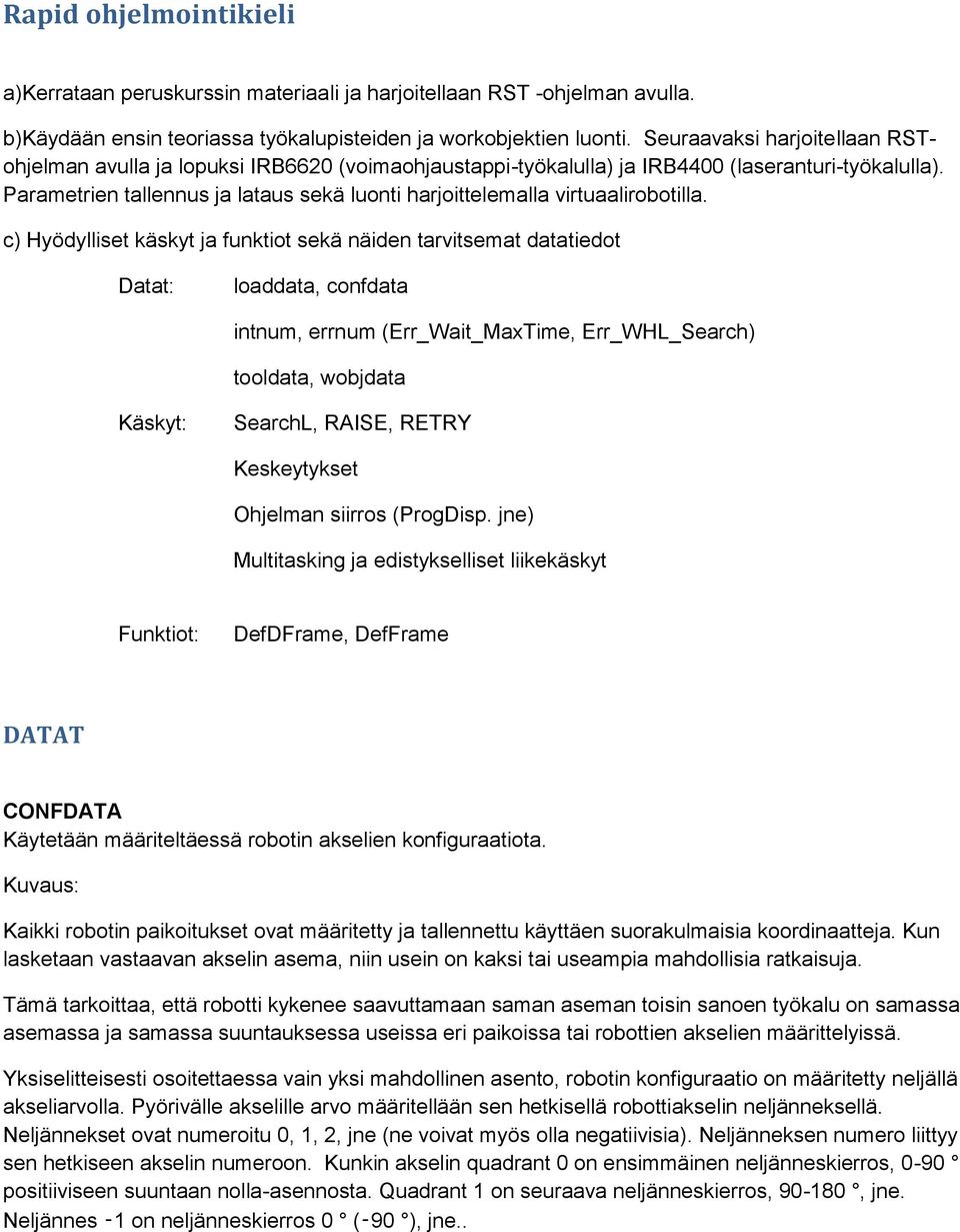 Parametrien tallennus ja lataus sekä luonti harjoittelemalla virtuaalirobotilla.