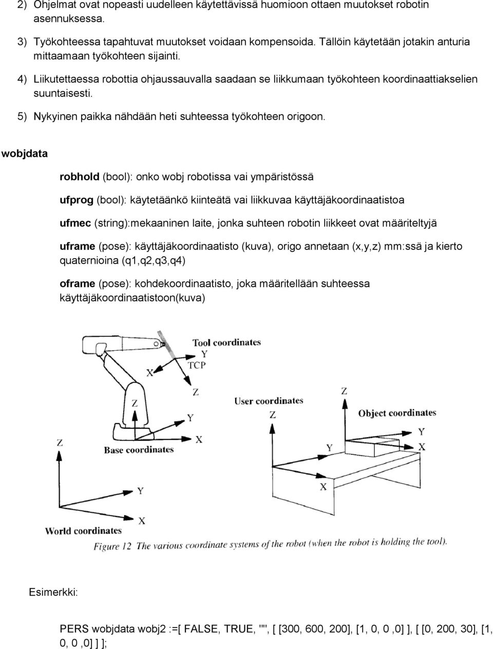 5) Nykyinen paikka nähdään heti suhteessa työkohteen origoon.