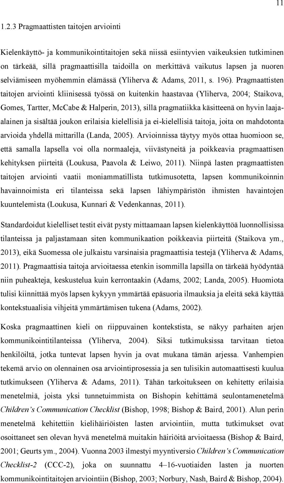 nuoren selviämiseen myöhemmin elämässä (Yliherva & Adams, 2011, s. 196).