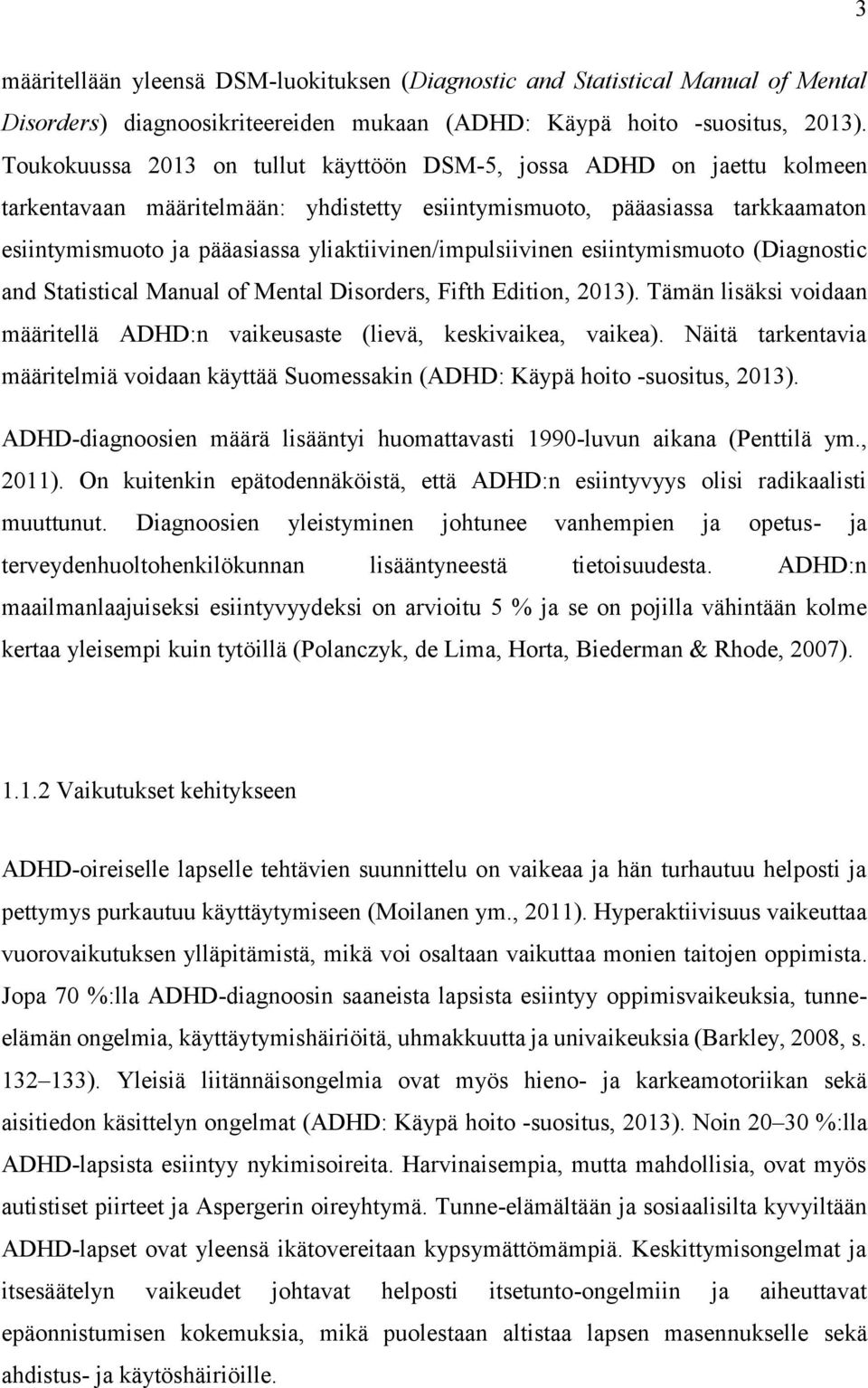 yliaktiivinen/impulsiivinen esiintymismuoto (Diagnostic and Statistical Manual of Mental Disorders, Fifth Edition, 2013).