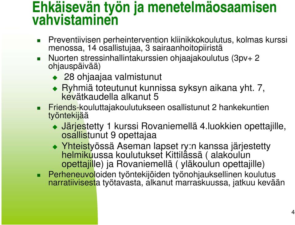 7, kevätkaudella alkanut 5 Friends-kouluttajakoulutukseen osallistunut 2 hankekuntien työntekijää Järjestetty 1 kurssi Rovaniemellä 4.