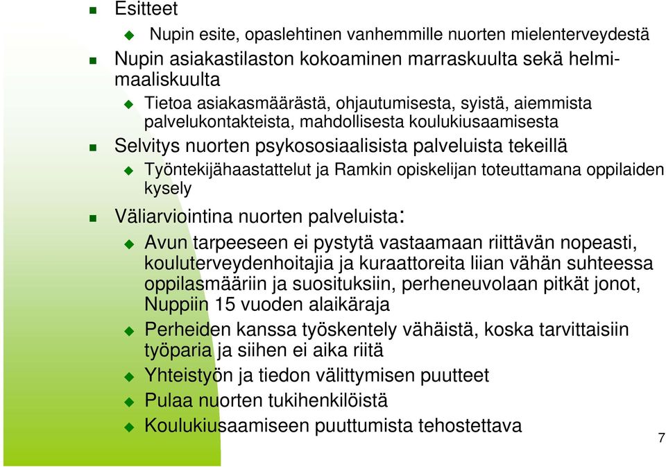 Väliarviointina nuorten palveluista: Avun tarpeeseen ei pystytä vastaamaan riittävän nopeasti, kouluterveydenhoitajia ja kuraattoreita liian vähän suhteessa oppilasmääriin ja suosituksiin,