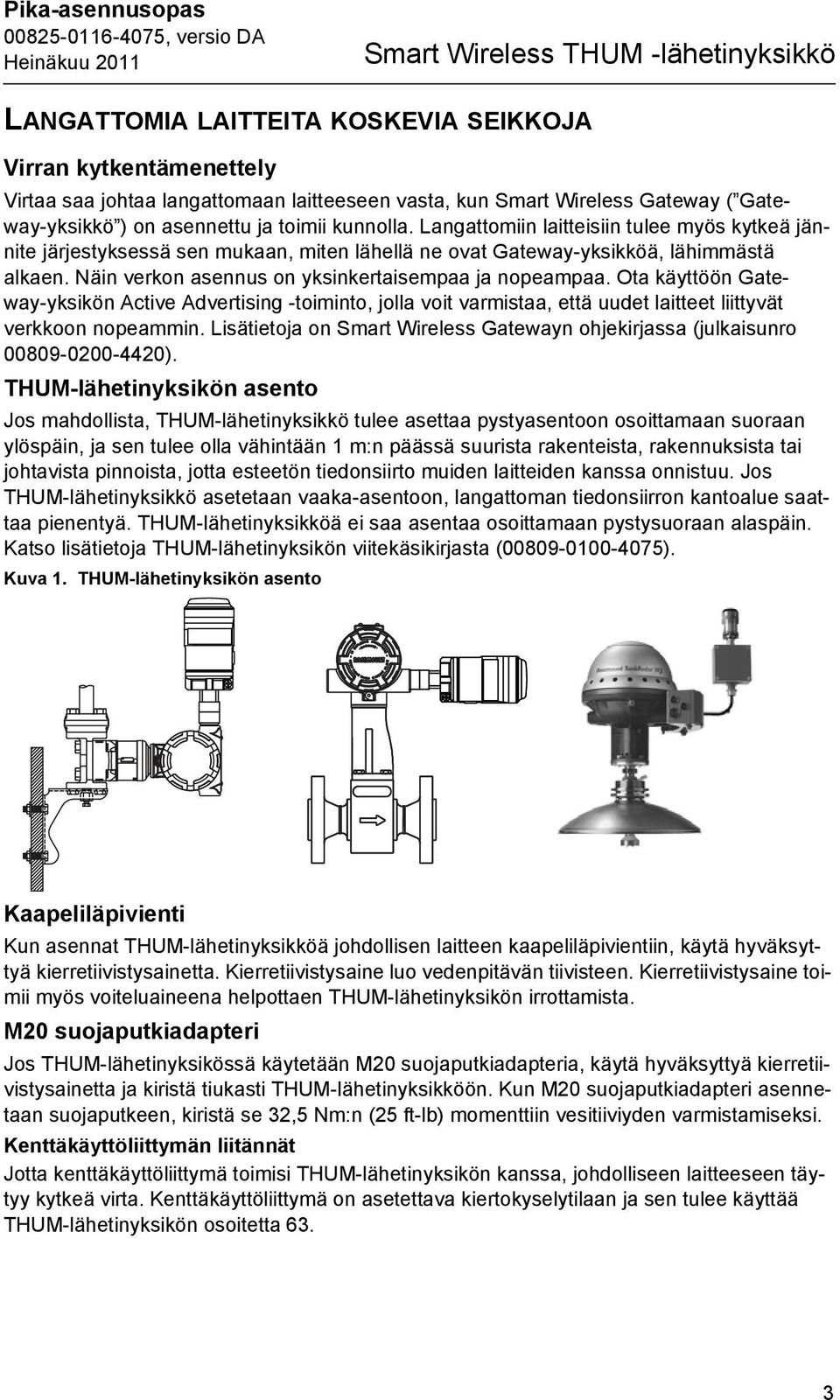 Näin verkon asennus on yksinkertaisempaa ja nopeampaa. Ota käyttöön Gateway-yksikön Active Advertising -toiminto, jolla voit varmistaa, että uudet laitteet liittyvät verkkoon nopeammin.