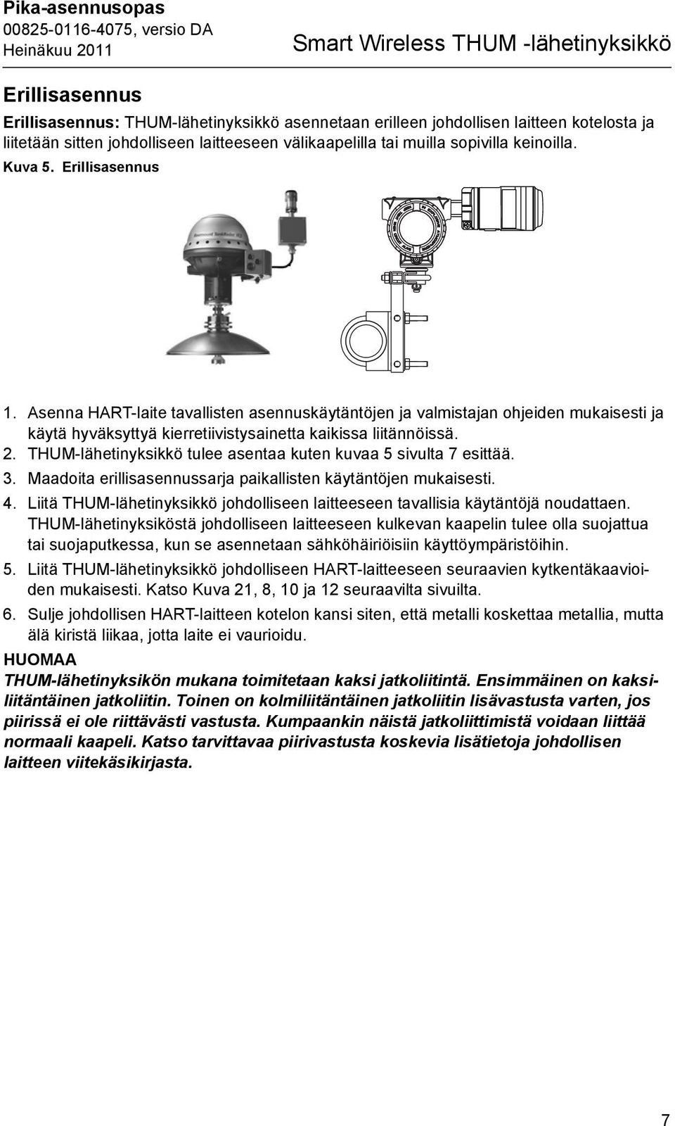 Asenna HART-laite tavallisten asennuskäytäntöjen ja valmistajan ohjeiden mukaisesti ja käytä hyväksyttyä kierretiivistysainetta kaikissa liitännöissä. 2. tulee asentaa kuten kuvaa 5 sivulta 7 esittää.