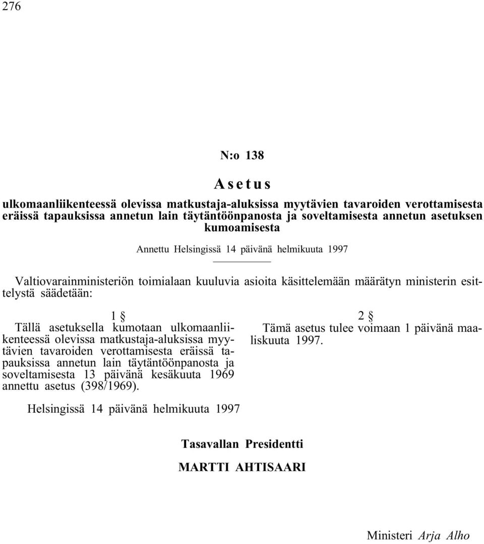 asetuksella kumotaan ulkomaanliikenteessä olevissa matkustaja-aluksissa myytävien tavaroiden verottamisesta eräissä tapauksissa annetun lain täytäntöönpanosta ja soveltamisesta 13 päivänä