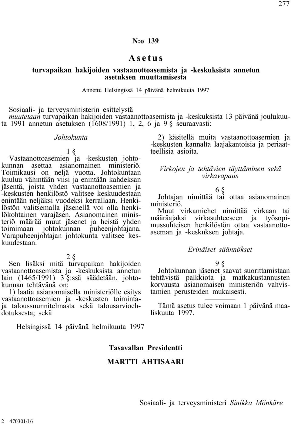 johtokunnan asettaa asianomainen ministeriö. Toimikausi on neljä vuotta.