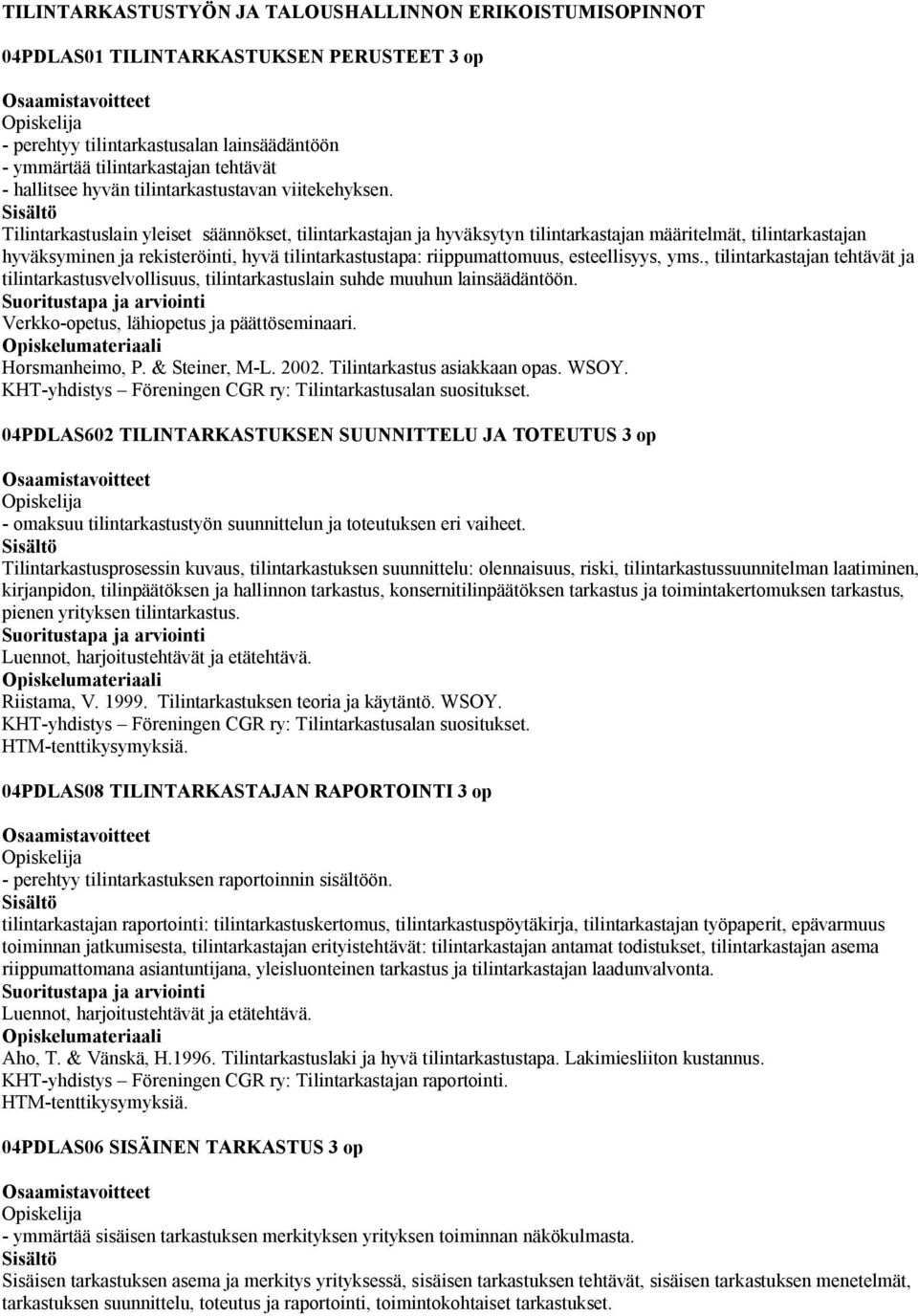 Tilintarkastuslain yleiset säännökset, tilintarkastajan ja hyväksytyn tilintarkastajan määritelmät, tilintarkastajan hyväksyminen ja rekisteröinti, hyvä tilintarkastustapa: riippumattomuus,