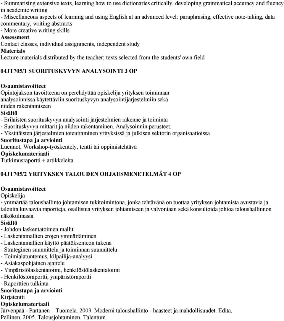 Lecture materials distributed by the teacher; texts selected from the students' own field 04JT705/1 SUORITUSKYVYN ANALYSOINTI 3 OP Opintojakson tavoitteena on perehdyttää opiskelija yrityksen