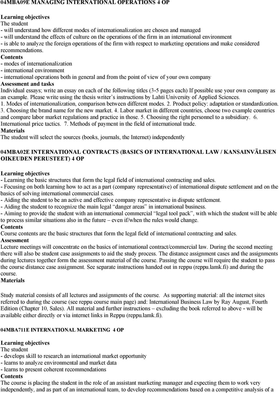 Contents - modes of internationalization - international environment - international operations both in general and from the point of view of your own company Assessment and tasks Individual essays;