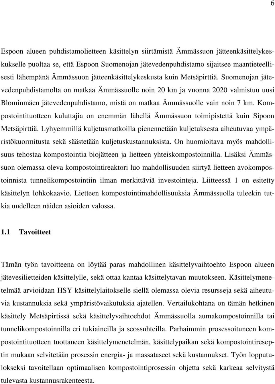 Suomenojan jätevedenpuhdistamolta on matkaa Ämmässuolle noin 20 km ja vuonna 2020 valmistuu uusi Blominmäen jätevedenpuhdistamo, mistä on matkaa Ämmässuolle vain noin 7 km.