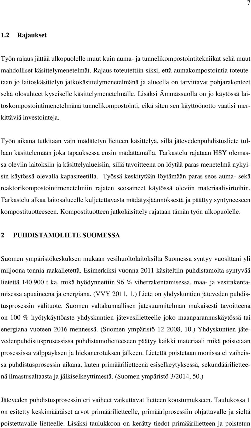 Lisäksi Ämmässuolla on jo käytössä laitoskompostointimenetelmänä tunnelikompostointi, eikä siten sen käyttöönotto vaatisi merkittäviä investointeja.