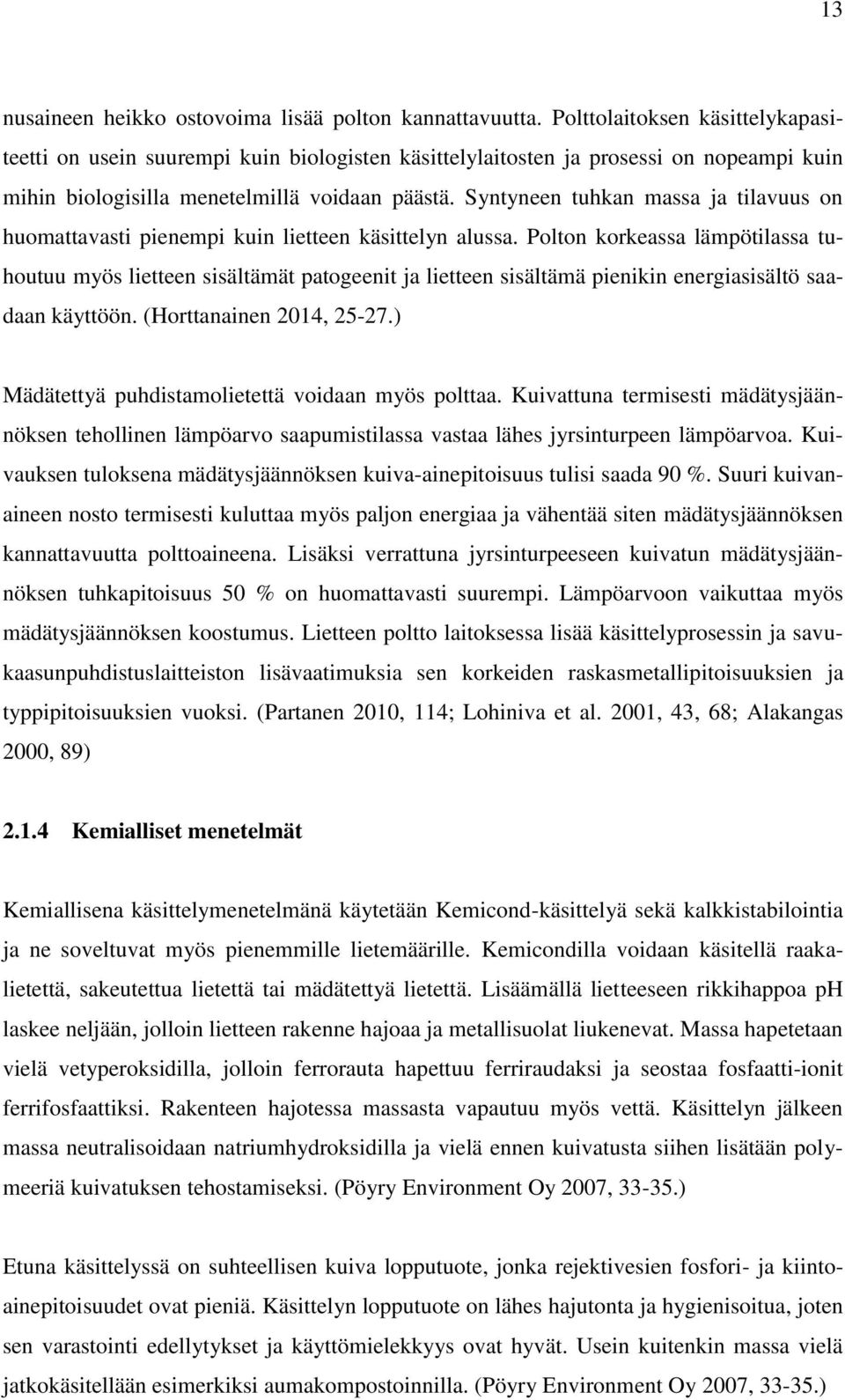 Syntyneen tuhkan massa ja tilavuus on huomattavasti pienempi kuin lietteen käsittelyn alussa.