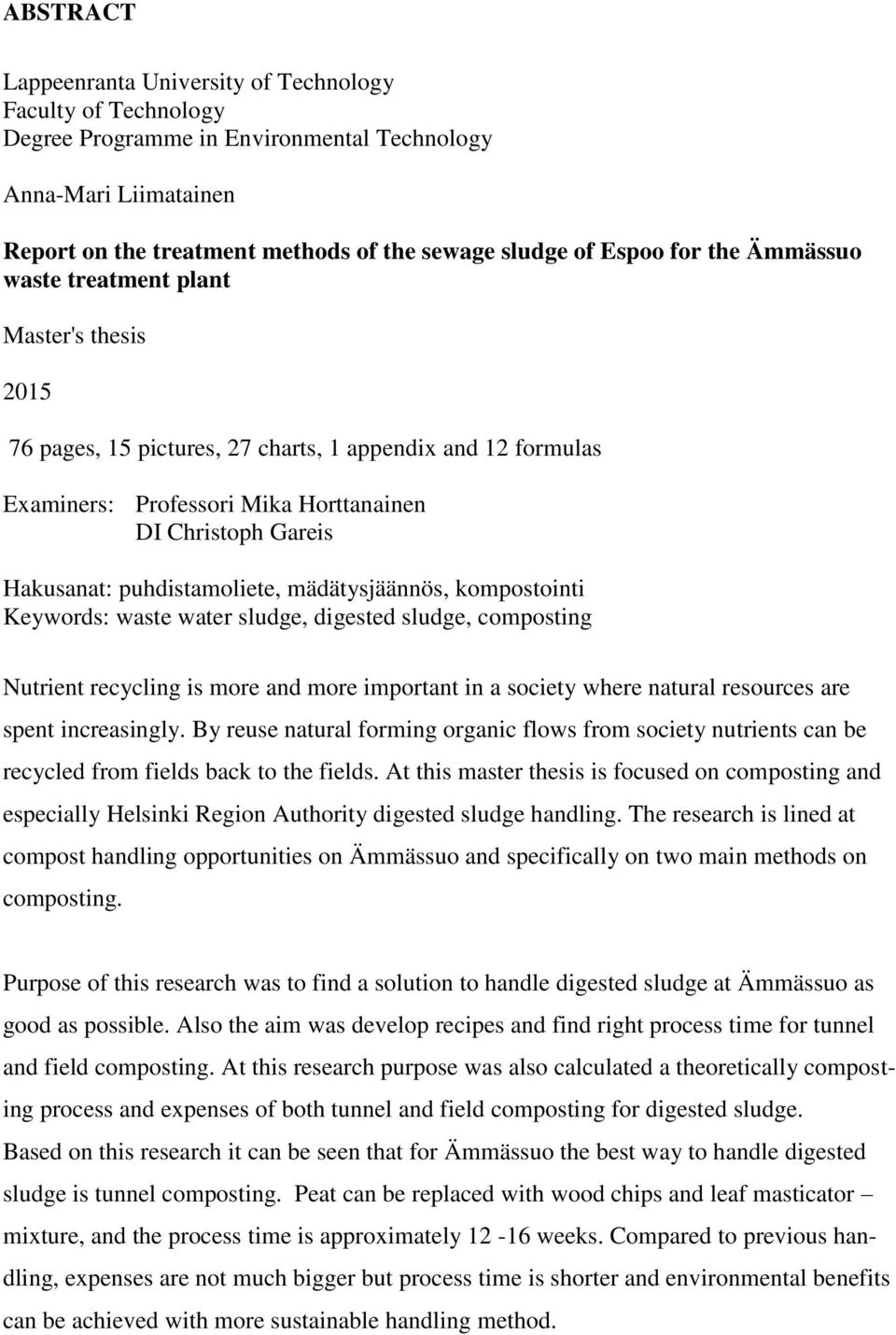 puhdistamoliete, mädätysjäännös, kompostointi Keywords: waste water sludge, digested sludge, composting Nutrient recycling is more and more important in a society where natural resources are spent