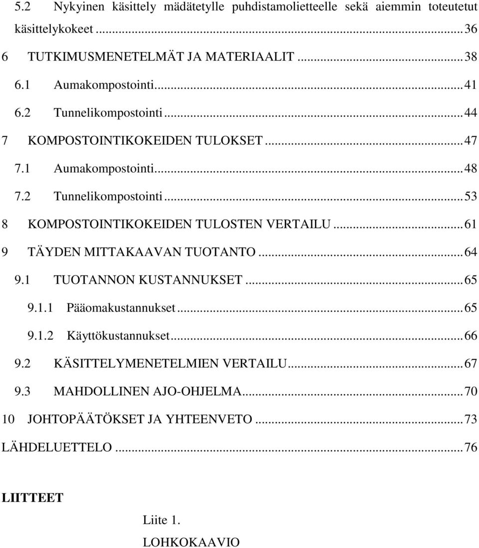 .. 61 9 TÄYDEN MITTAKAAVAN TUOTANTO... 64 9.1 TUOTANNON KUSTANNUKSET... 65 9.1.1 Pääomakustannukset... 65 9.1.2 Käyttökustannukset... 66 9.