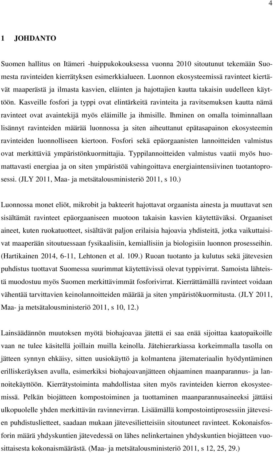 Kasveille fosfori ja typpi ovat elintärkeitä ravinteita ja ravitsemuksen kautta nämä ravinteet ovat avaintekijä myös eläimille ja ihmisille.