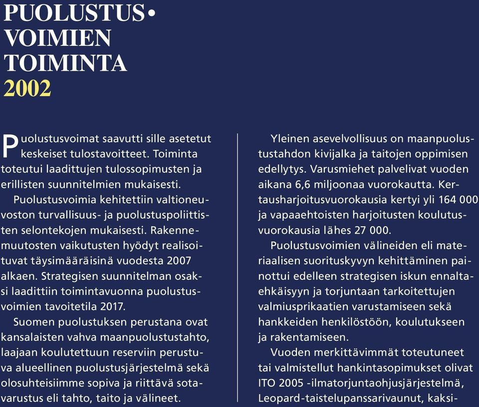 Strategisen suunnitelman osaksi laadittiin toimintavuonna puolustusvoimien tavoitetila 2017.