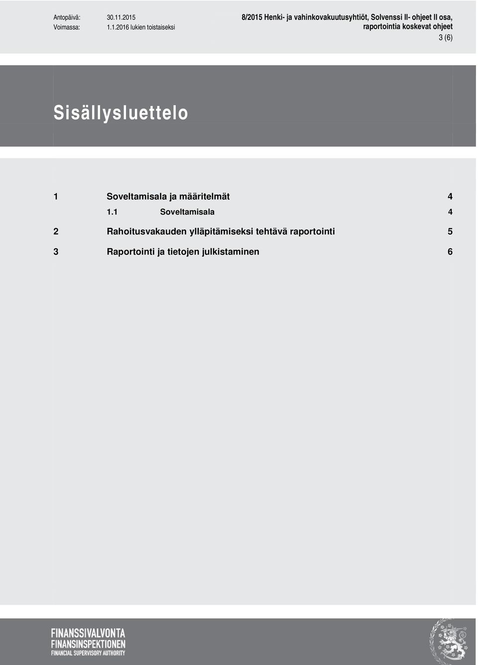 1 Soveltamisala 4 2 Rahoitusvakauden
