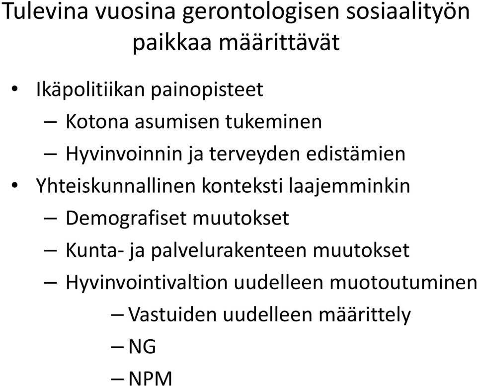 Yhteiskunnallinen konteksti laajemminkin Demografiset muutokset Kunta ja