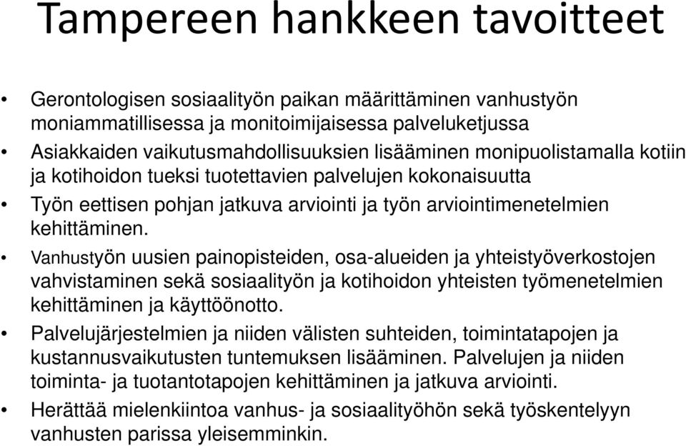 Vanhustyön uusien painopisteiden, osa-alueiden ja yhteistyöverkostojen vahvistaminen sekä sosiaalityön ja kotihoidon yhteisten työmenetelmien kehittäminen ja käyttöönotto.