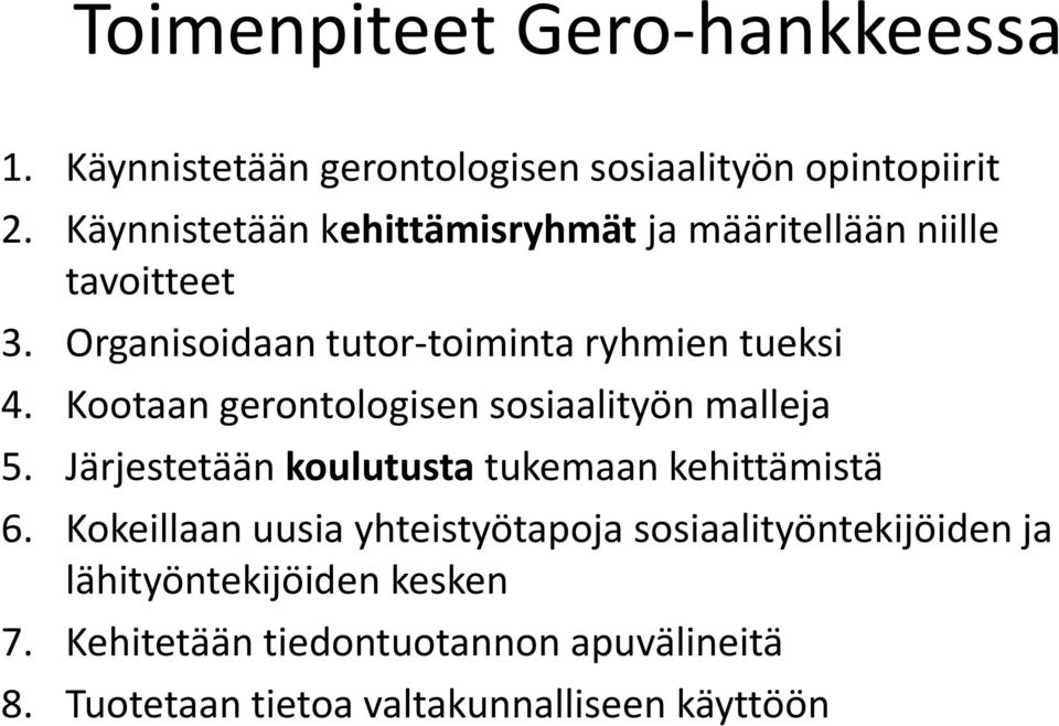 Kootaan gerontologisen sosiaalityön malleja 5. Järjestetään koulutusta tukemaan kehittämistä 6.