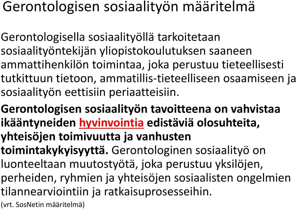 Gerontologisen sosiaalityön tavoitteena on vahvistaa ikääntyneiden hyvinvointia edistäviä olosuhteita, yhteisöjen toimivuutta ja vanhusten toimintakykyisyyttä.