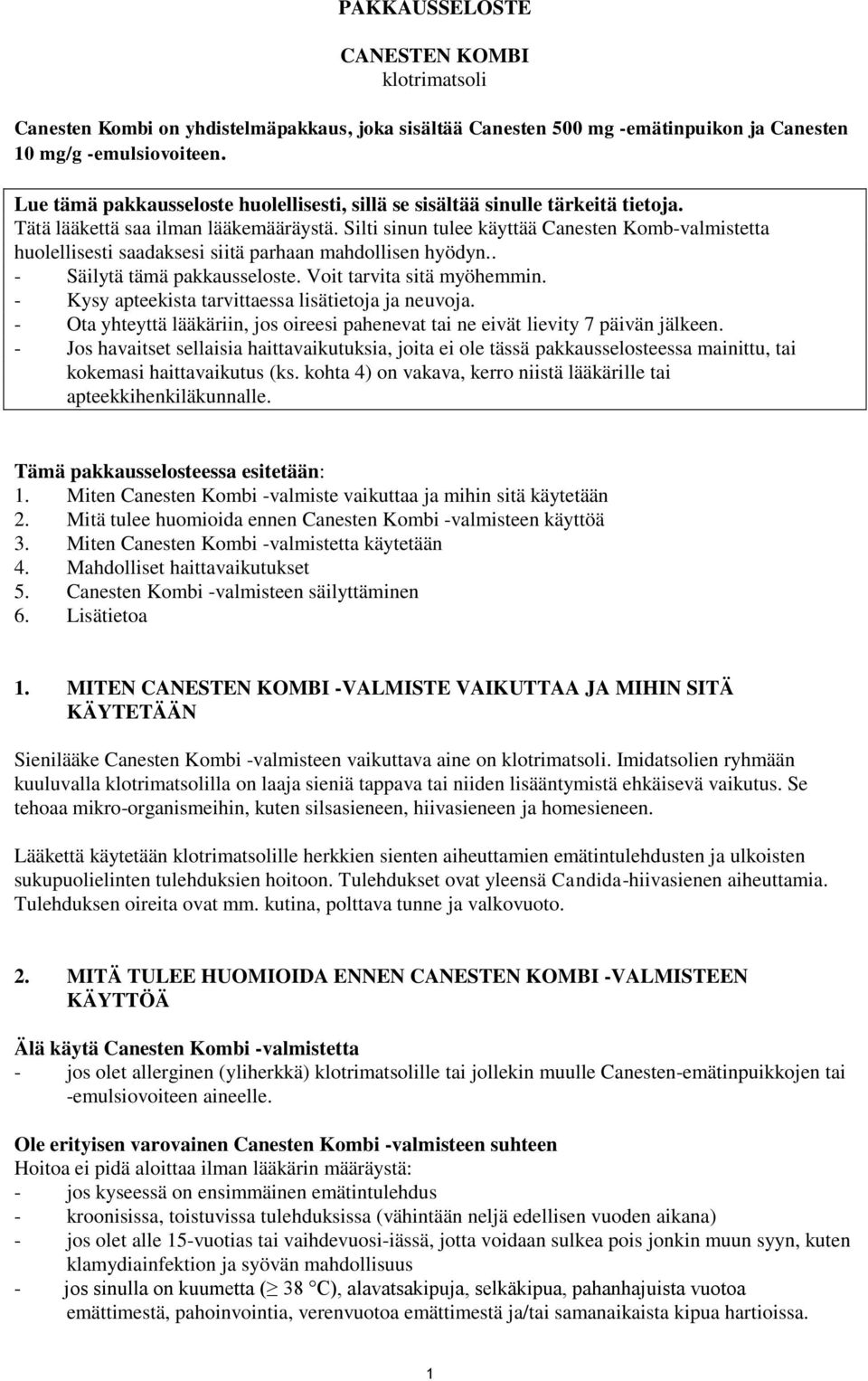 Silti sinun tulee käyttää Canesten Komb-valmistetta huolellisesti saadaksesi siitä parhaan mahdollisen hyödyn.. - Säilytä tämä pakkausseloste. Voit tarvita sitä myöhemmin.