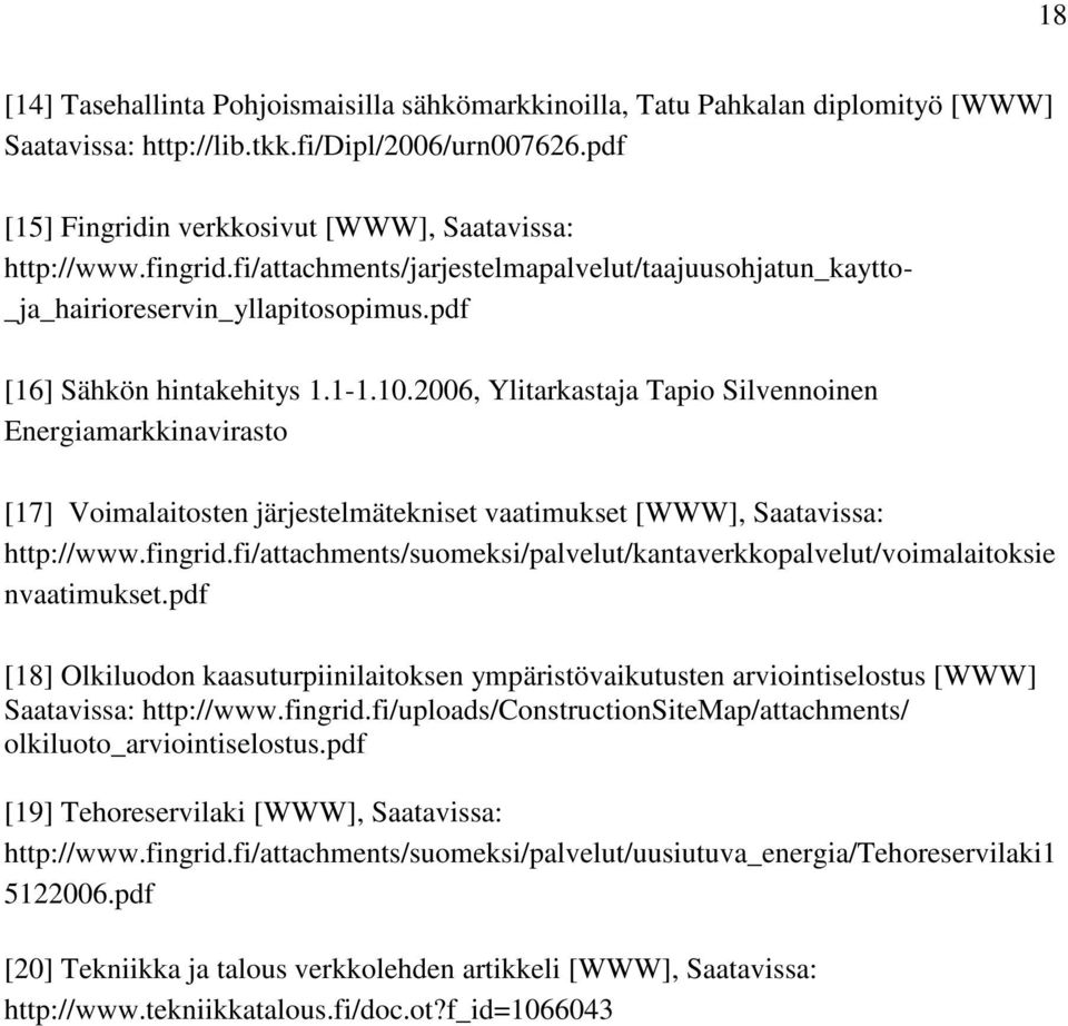 2006, Ylitarkastaja Tapio Silvennoinen Energiamarkkinavirasto [17] Voimalaitosten järjestelmätekniset vaatimukset [WWW], Saatavissa: http://www.fingrid.