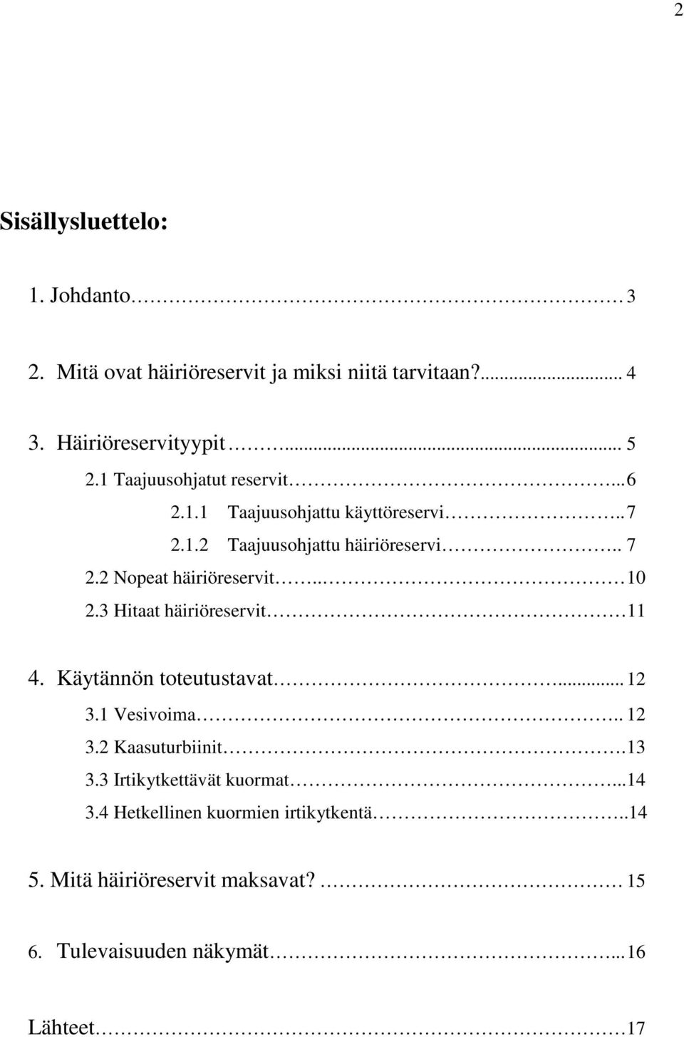 . 10 2.3 Hitaat häiriöreservit 11 4. Käytännön toteutustavat... 12 3.1 Vesivoima.. 12 3.2 Kaasuturbiinit. 13 3.