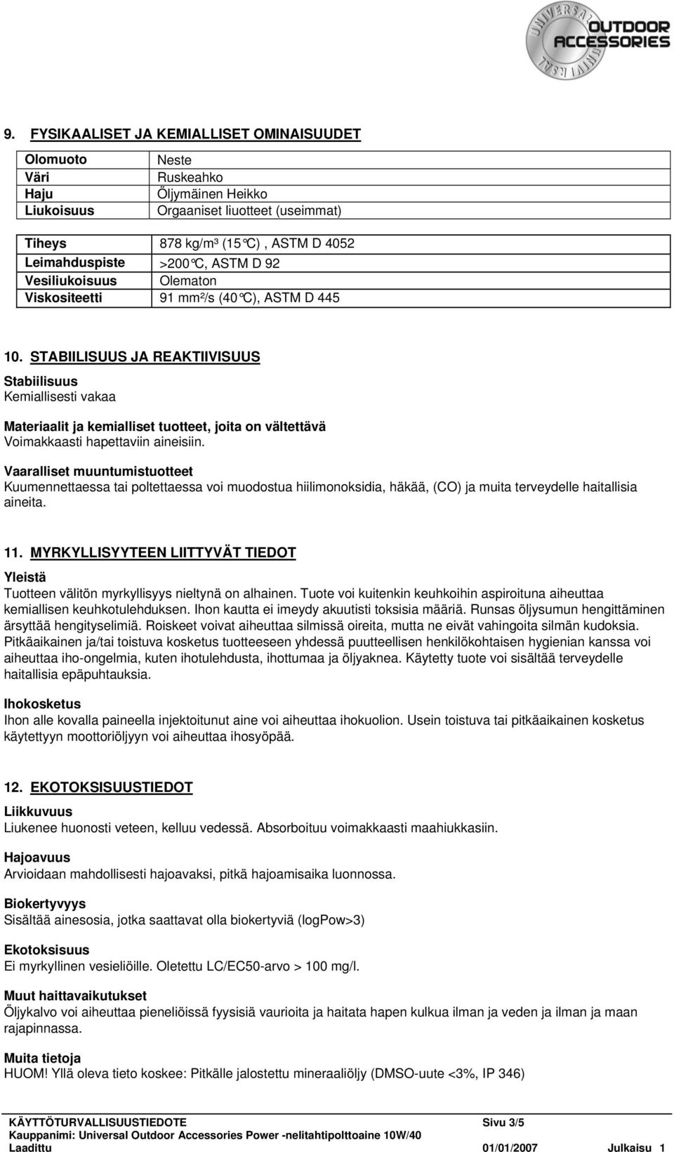 STABIILISUUS JA REAKTIIVISUUS Stabiilisuus Kemiallisesti vakaa Materiaalit ja kemialliset tuotteet, joita on vältettävä Voimakkaasti hapettaviin aineisiin.