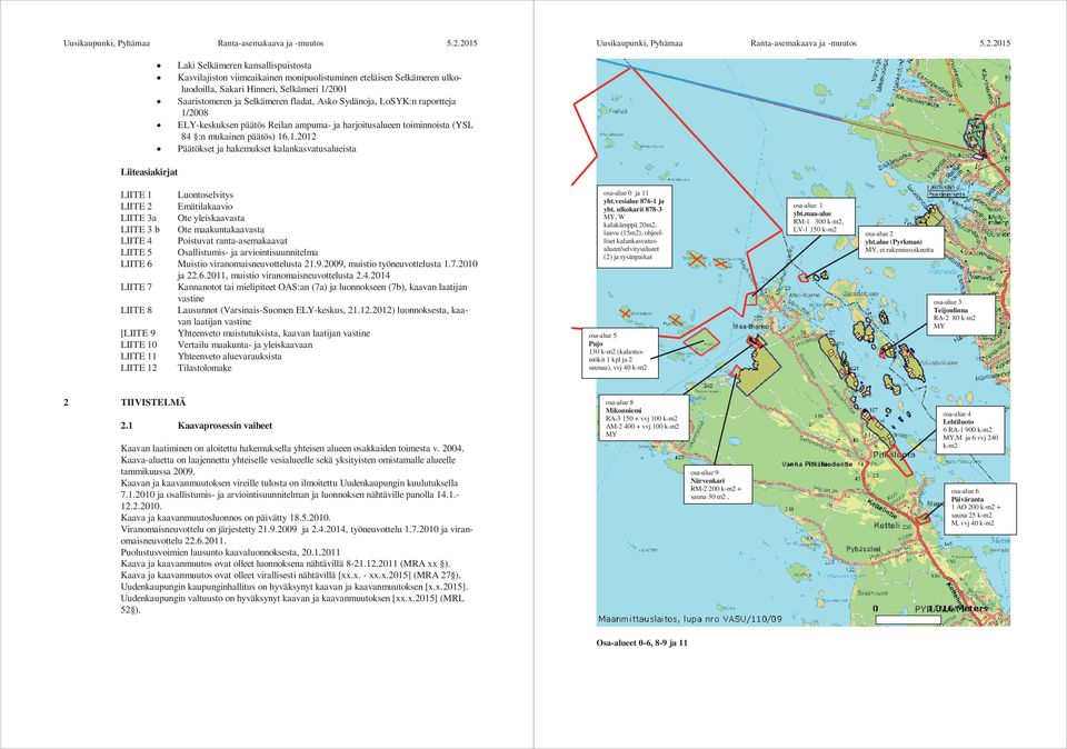 2008 ELY-keskuksen päätös Reilan ampuma- ja harjoitusalueen toiminnoista (YSL 84 :n mukainen päätös) 16