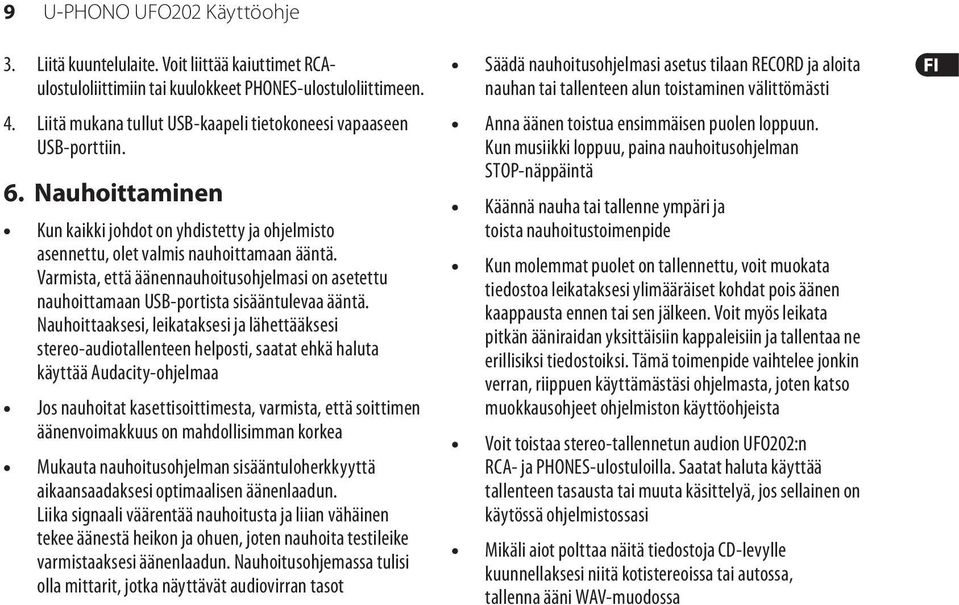 Varmista, että äänennauhoitusohjelmasi on asetettu nauhoittamaan USB-portista sisääntulevaa ääntä.