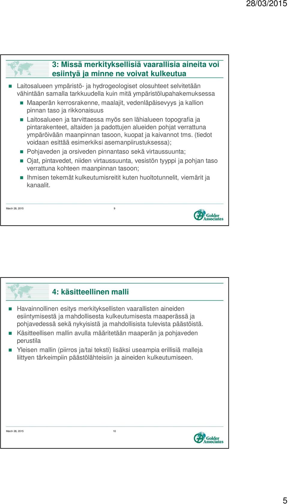 altaiden ja padottujen alueiden pohjat verrattuna ympäröivään maanpinnan tasoon, kuopat ja kaivannot tms.