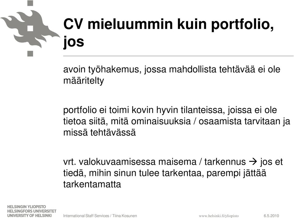 mitä ominaisuuksia / osaamista tarvitaan ja missä tehtävässä vrt.