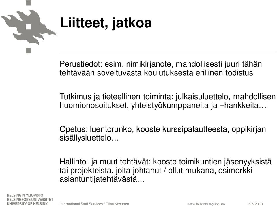 tieteellinen toiminta: julkaisuluettelo, mahdollisen huomionosoitukset, yhteistyökumppaneita ja hankkeita Opetus: