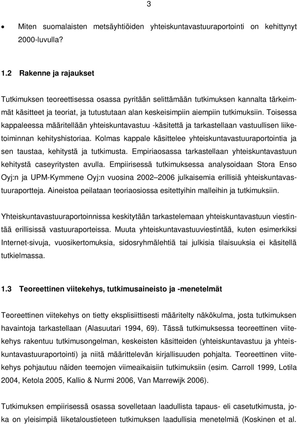 Toisessa kappaleessa määritellään yhteiskuntavastuu -käsitettä ja tarkastellaan vastuullisen liiketoiminnan kehityshistoriaa.