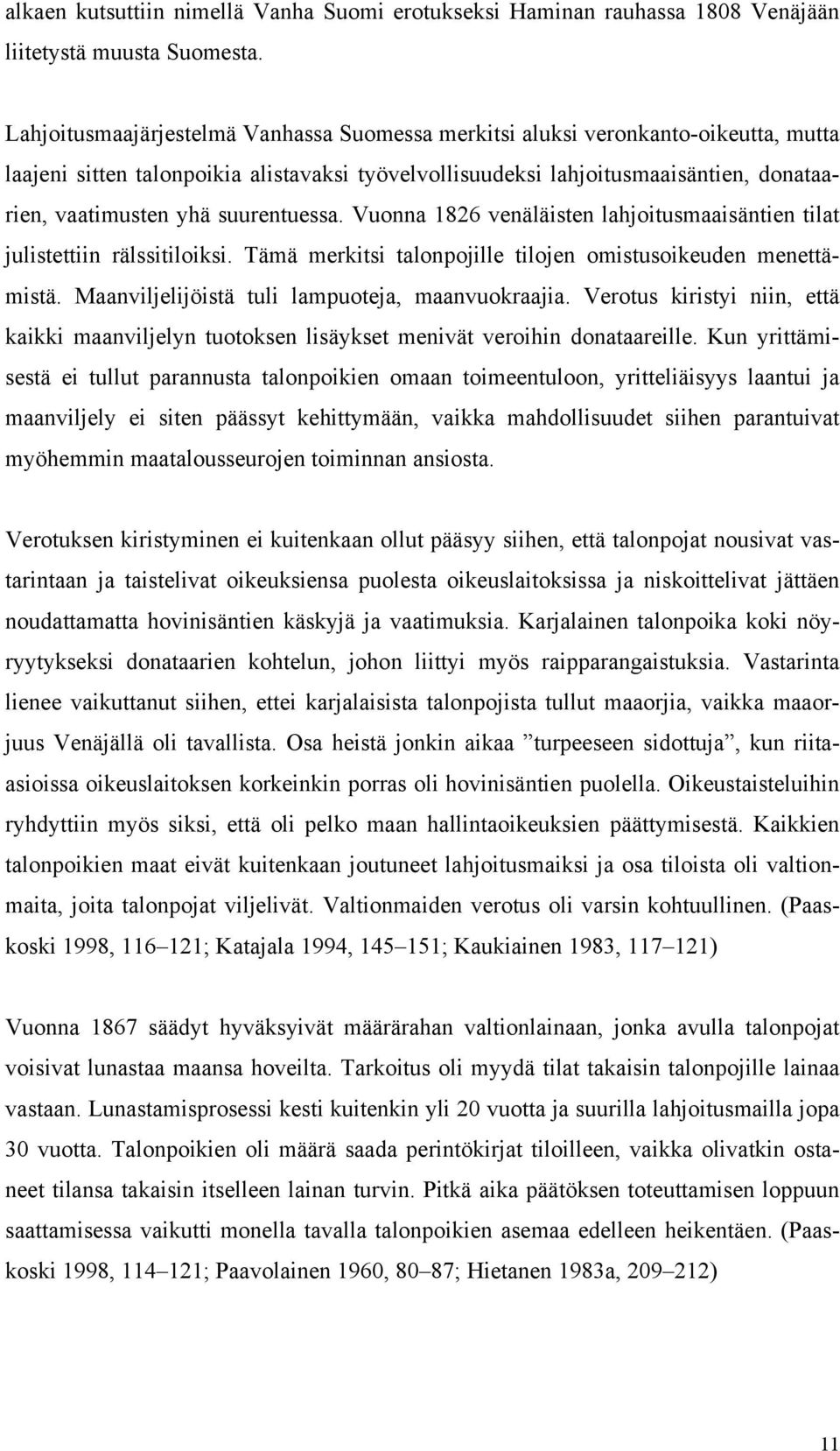 suurentuessa. Vuonna 1826 venäläisten lahjoitusmaaisäntien tilat julistettiin rälssitiloiksi. Tämä merkitsi talonpojille tilojen omistusoikeuden menettämistä.