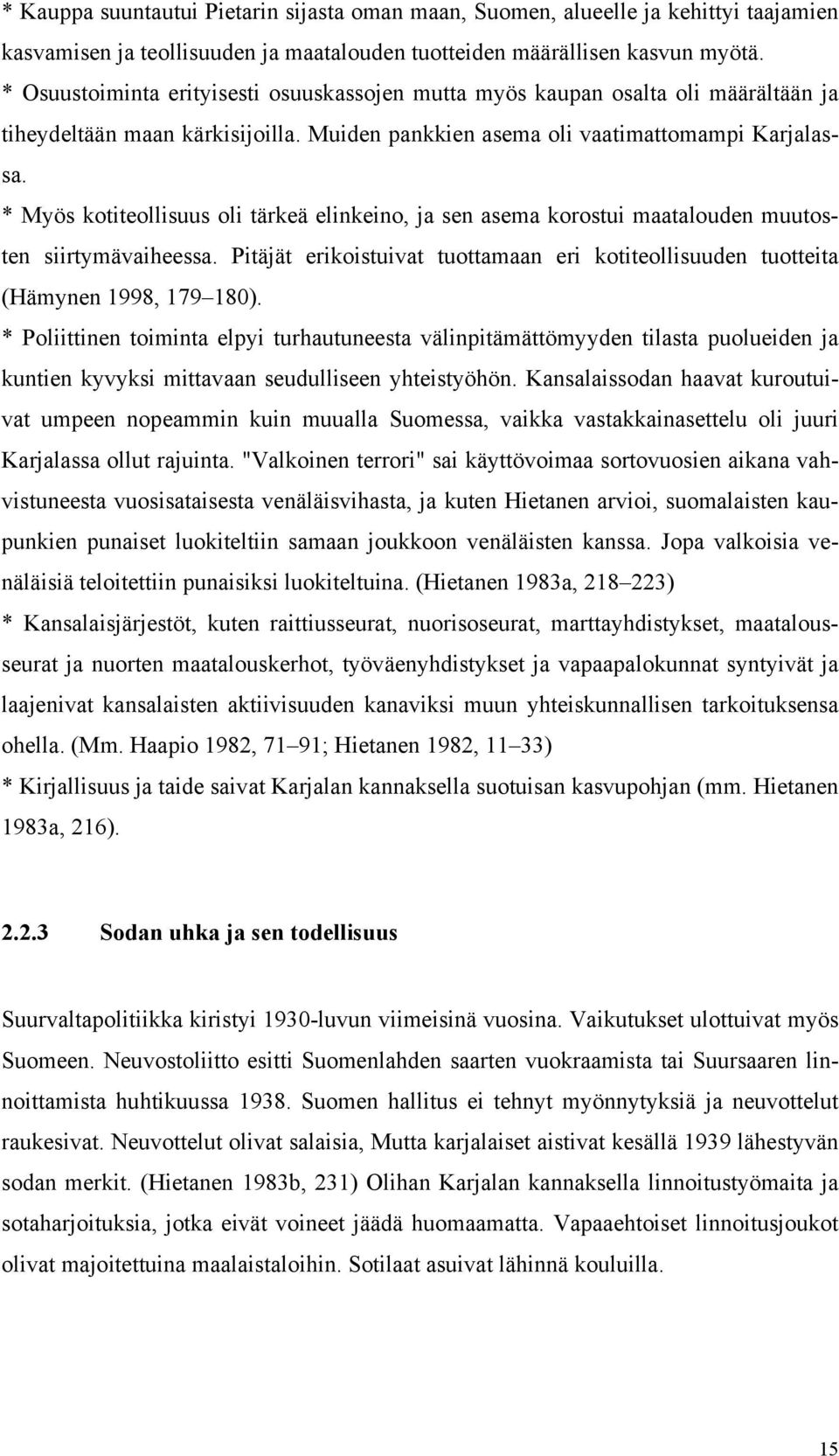 * Myös kotiteollisuus oli tärkeä elinkeino, ja sen asema korostui maatalouden muutosten siirtymävaiheessa. Pitäjät erikoistuivat tuottamaan eri kotiteollisuuden tuotteita (Hämynen 1998, 179 180).