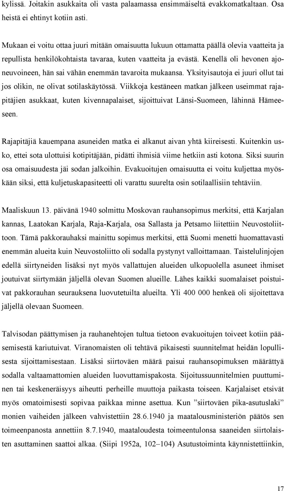 Kenellä oli hevonen ajoneuvoineen, hän sai vähän enemmän tavaroita mukaansa. Yksityisautoja ei juuri ollut tai jos olikin, ne olivat sotilaskäytössä.