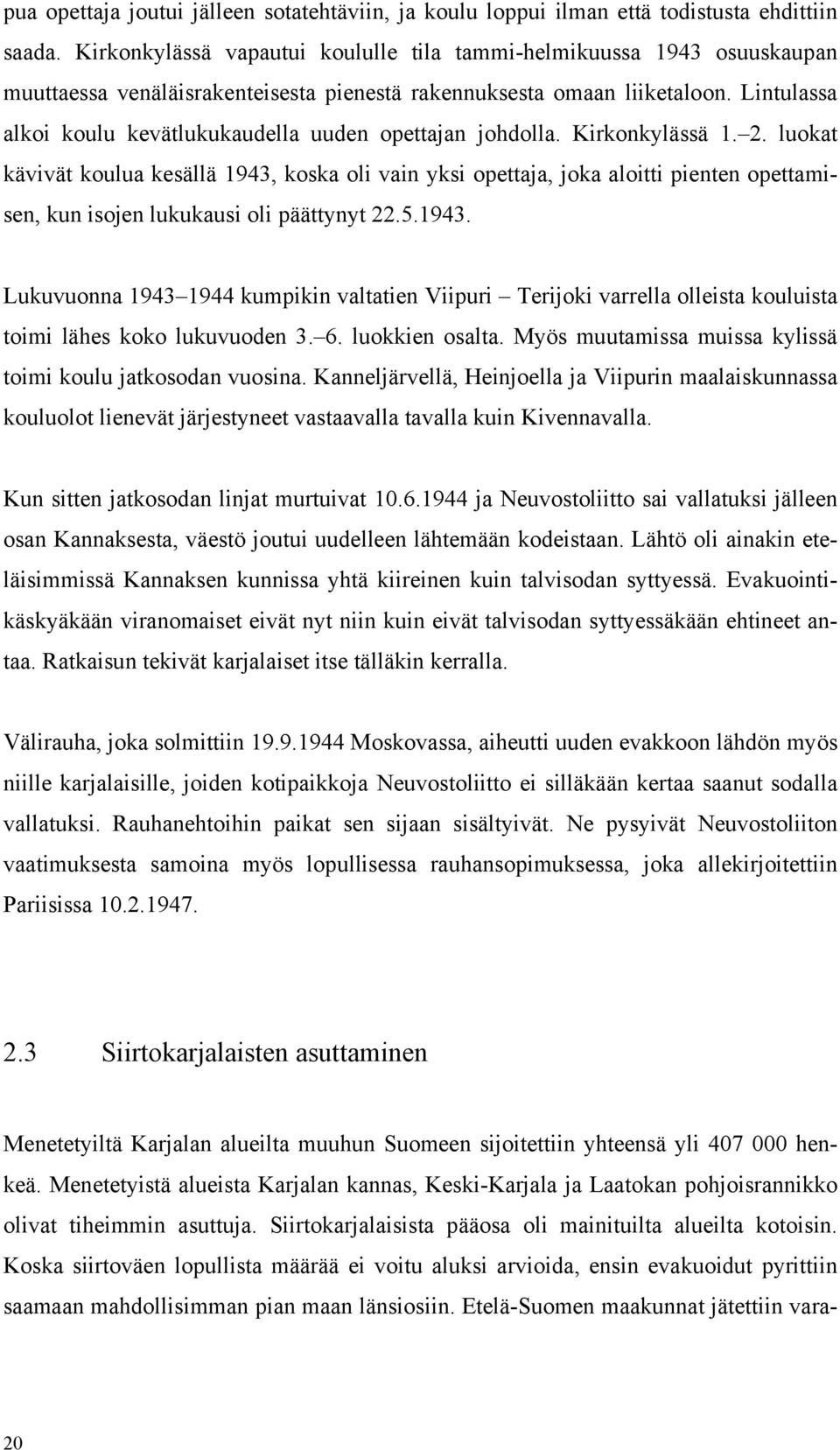 Lintulassa alkoi koulu kevätlukukaudella uuden opettajan johdolla. Kirkonkylässä 1. 2.