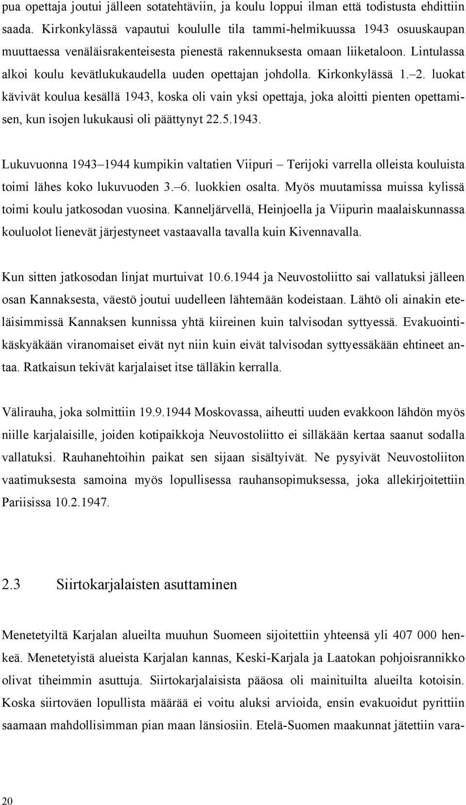 Lintulassa alkoi koulu kevätlukukaudella uuden opettajan johdolla. Kirkonkylässä 1. 2.