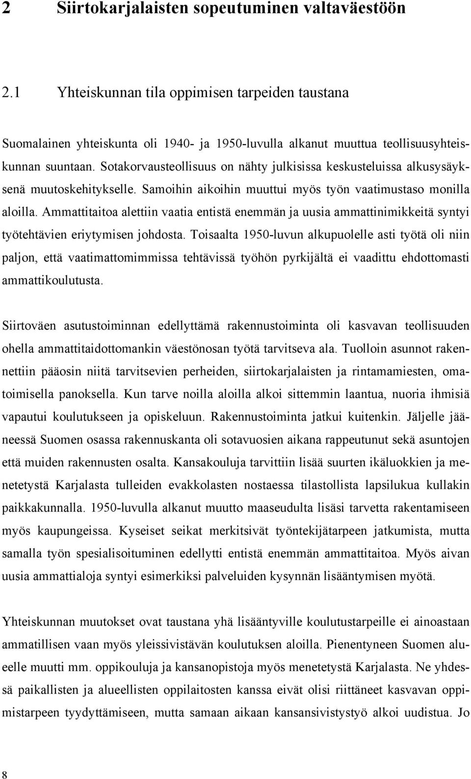 Ammattitaitoa alettiin vaatia entistä enemmän ja uusia ammattinimikkeitä syntyi työtehtävien eriytymisen johdosta.