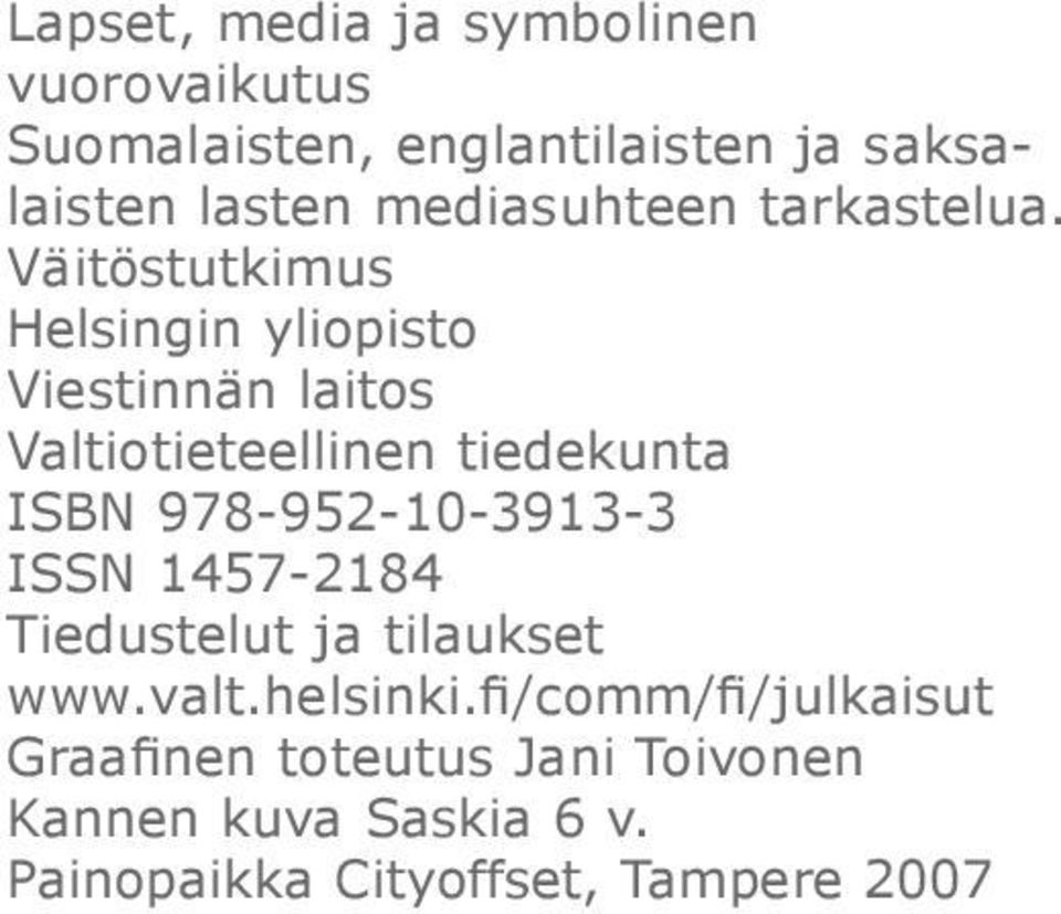 Väitöstutkimus Helsingin yliopisto Viestinnän laitos Valtiotieteellinen tiedekunta ISBN