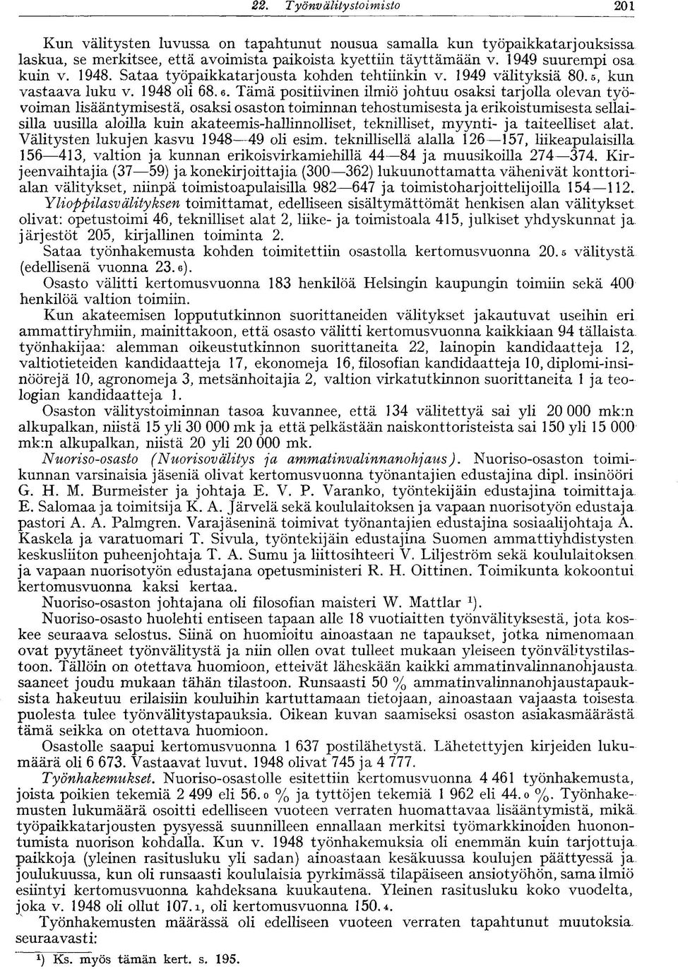 .6. Tämä positiivinen ilmiö johtuu osaksi tarjolla olevan työvoiman lisääntymisestä, osaksi osaston toiminnan tehostumisesta ja erikoistumisesta sellaisilla uusilla aloilla kuin