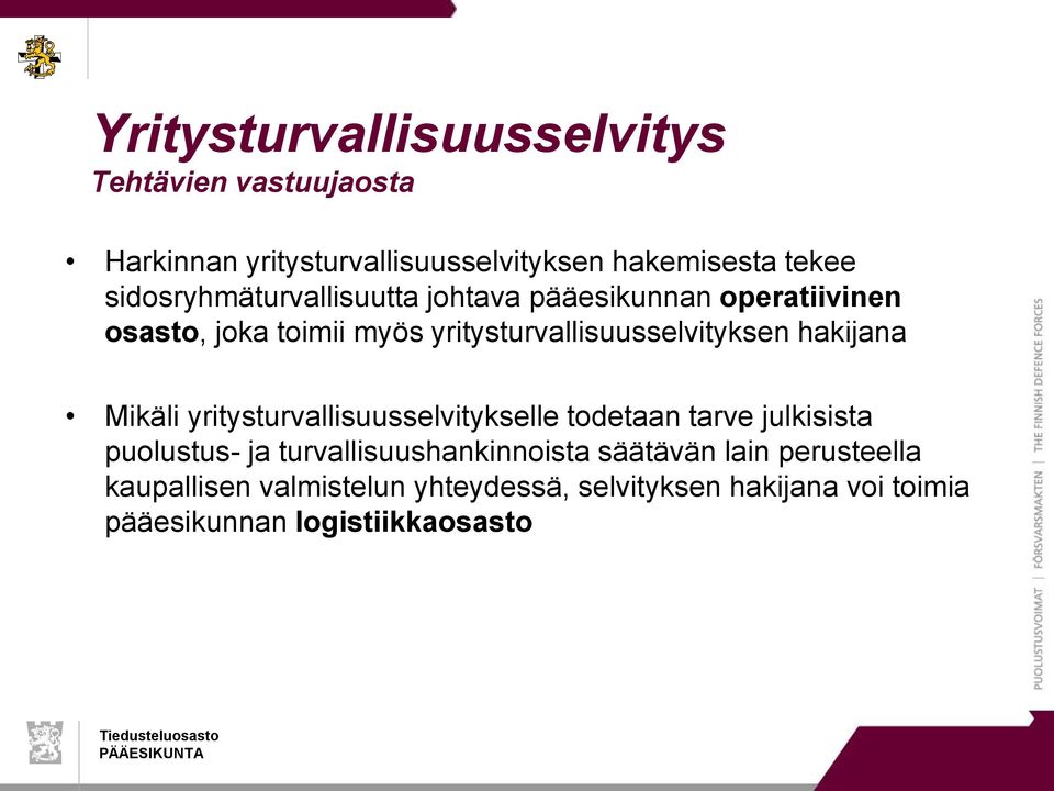 hakijana Mikäli yritysturvallisuusselvitykselle todetaan tarve julkisista puolustus- ja turvallisuushankinnoista