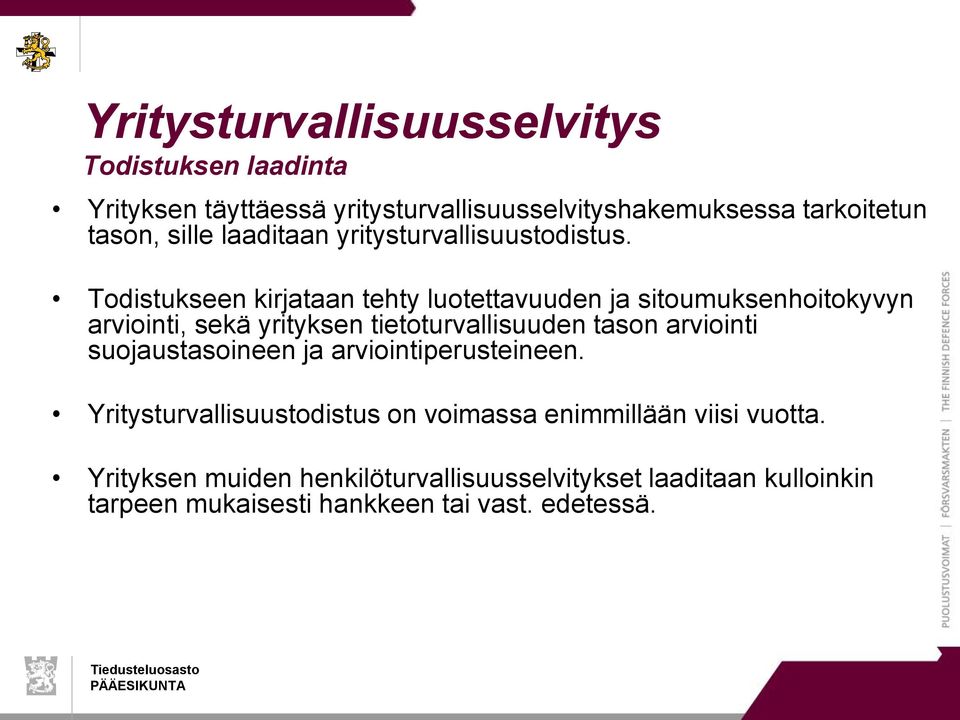 Todistukseen kirjataan tehty luotettavuuden ja sitoumuksenhoitokyvyn arviointi, sekä yrityksen tietoturvallisuuden tason arviointi