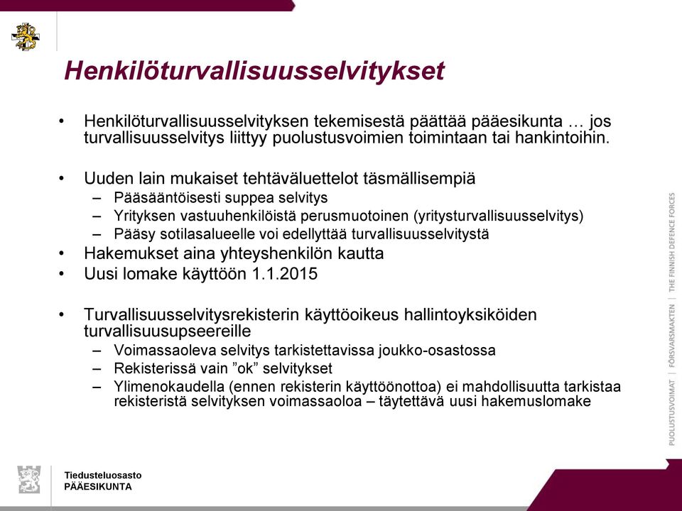 turvallisuusselvitystä Hakemukset aina yhteyshenkilön kautta Uusi lomake käyttöön 1.