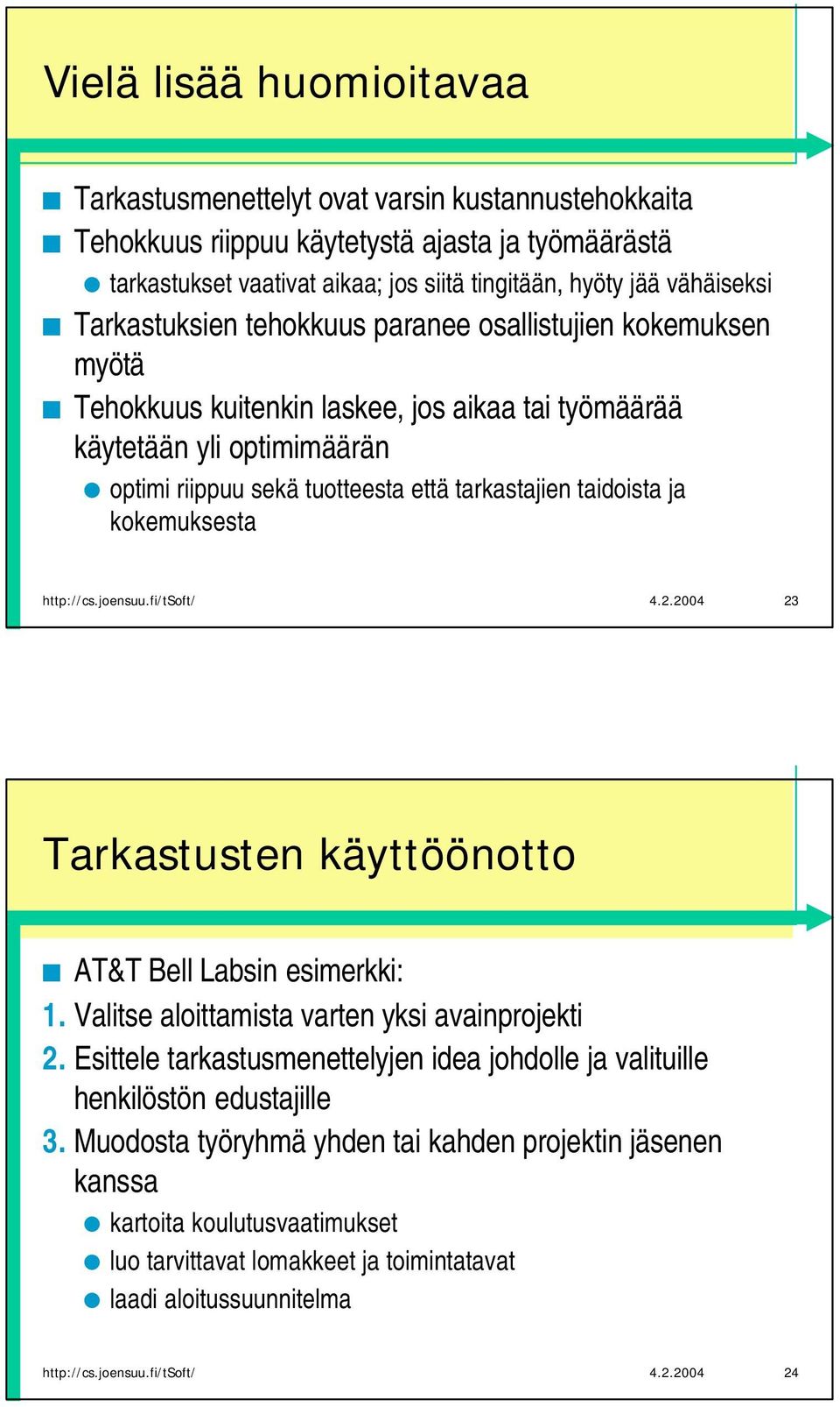 taidoista ja kokemuksesta http://cs.joensuu.fi/tsoft/ 4.2.2004 23 Tarkastusten käyttöönotto AT&T Bell Labsin esimerkki: 1. Valitse aloittamista varten yksi avainprojekti 2.