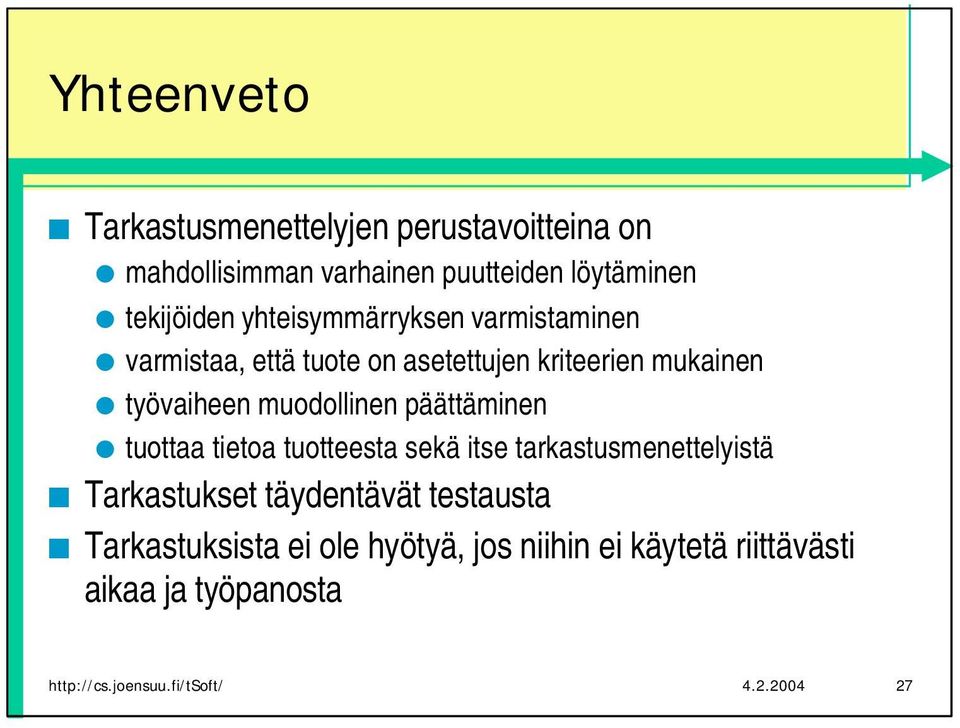 päättäminen tuottaa tietoa tuotteesta sekä itse tarkastusmenettelyistä Tarkastukset täydentävät testausta