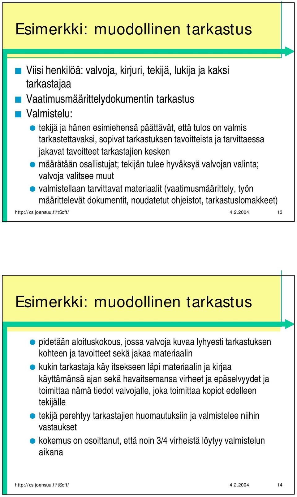 valitsee muut valmistellaan tarvittavat materiaalit (vaatimusmäärittely, työn määrittelevät dokumentit, noudatetut ohjeistot, tarkastuslomakkeet) http://cs.joensuu.fi/tsoft/ 4.2.