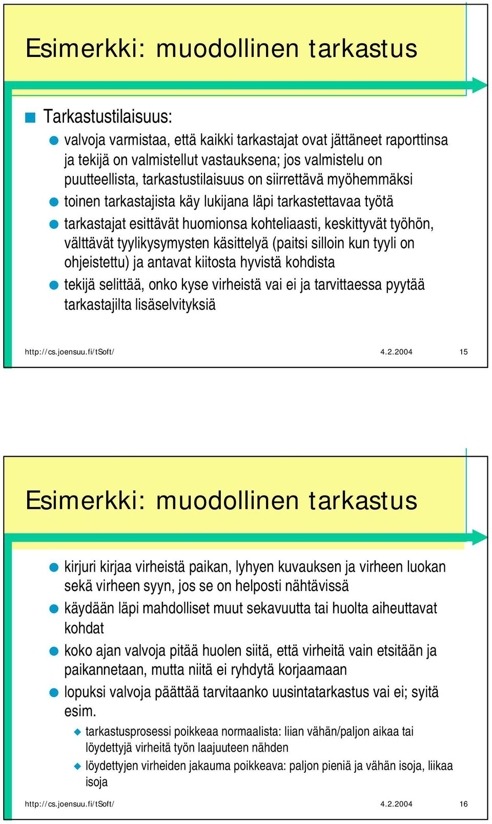 käsittelyä (paitsi silloin kun tyyli on ohjeistettu) ja antavat kiitosta hyvistä kohdista tekijä selittää, onko kyse virheistä vai ei ja tarvittaessa pyytää tarkastajilta lisäselvityksiä http://cs.